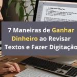 7 Maneiras de Ganhar Dinheiro ao Revisar Textos e Fazer Digitação:
