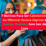 Motivos Para Ser Cabeleireira ou Oferecer Escova Express e Ganhar Dinheiro Sem Sair de Casa