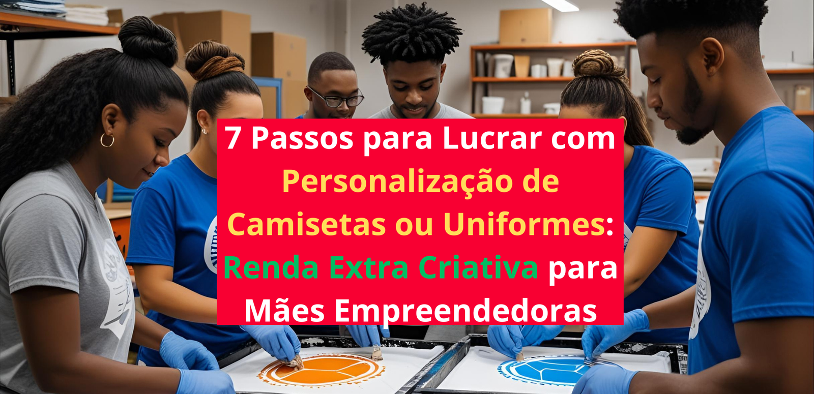 7 Passos para Lucrar com Personalização de Camisetas ou Uniformes: Renda Extra Criativa para Mães Empreendedoras